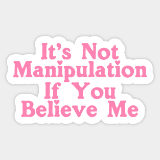 It's Not Manipulation if You BELIEVE ME Funny Y2K 2000's Inspired Meme Sticker